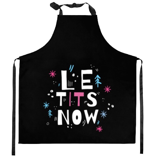 Let it snow, Le tits now Kitchen Aprons