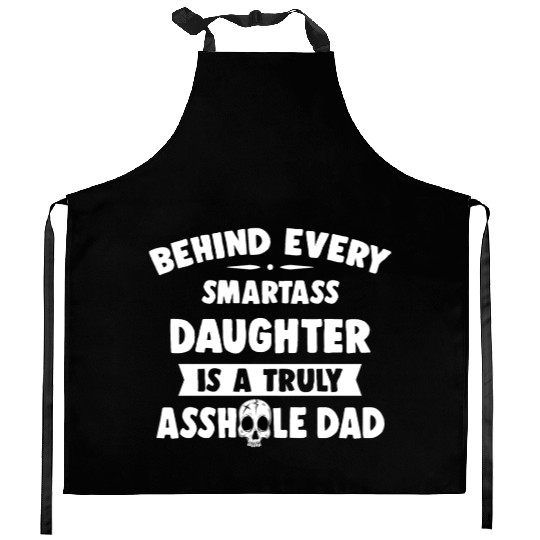 Behind Every Smartass Daughter Is A Truly Asshole Kitchen Aprons