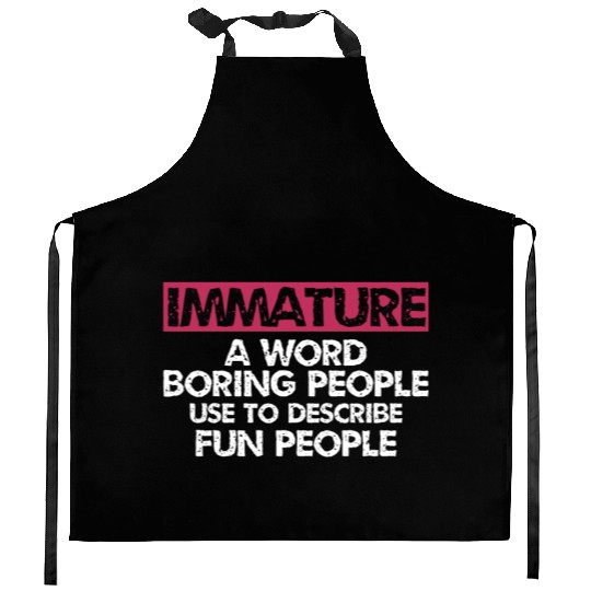 Immature A word boring people Sarcastic Kitchen Aprons