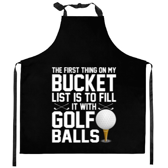 bucket list is to fill it with golf balls golf Kitchen Aprons