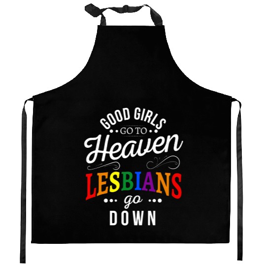 Good girls go to heaven lesbians go down Kitchen Aprons