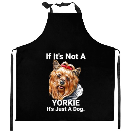 If Its Not A Yorkie Cute Yorkshire Terrier Dog Pet Kitchen Aprons