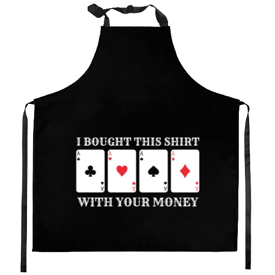 Casino Money Bought this Kitchen Aprons Funny