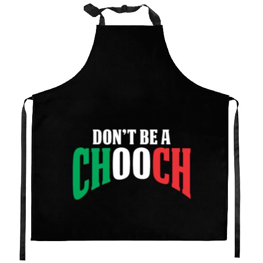 Don't Be A Chooch Funny Italian Dad Fathers Day Kitchen Aprons