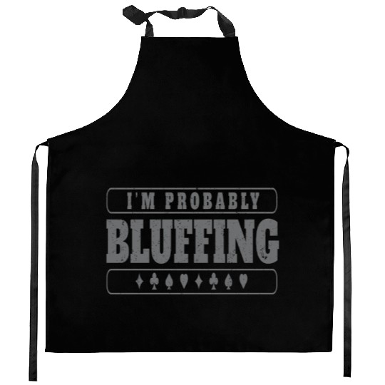 Im Probably Bluffing Kitchen Aprons