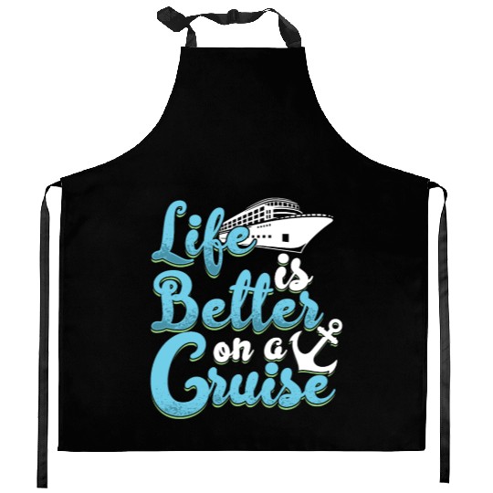 Life Is Better On A Cruise Anchor Cruise Ship Kitchen Aprons