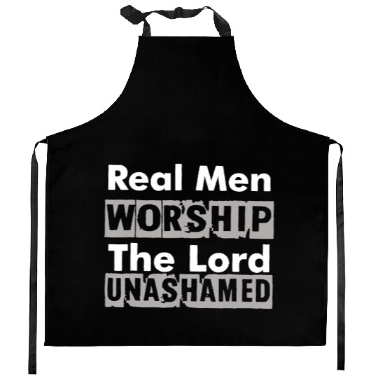 Real Men Worship The Lord Unashamed Kitchen Aprons