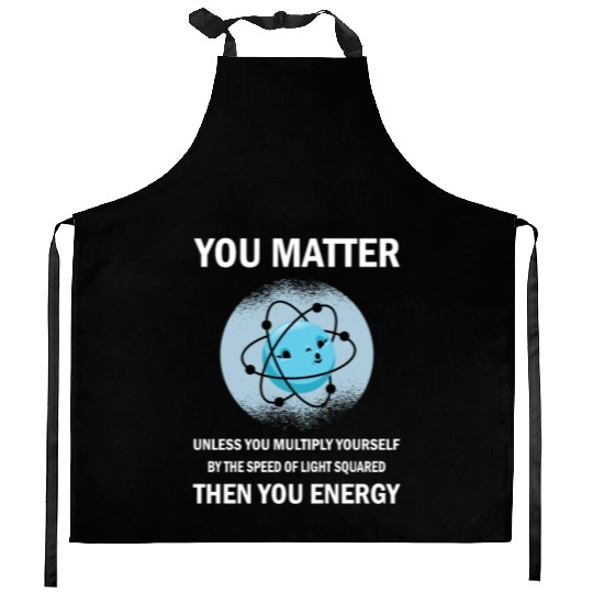 Funny You Matter You Energy Science Geek Quote Kitchen Aprons