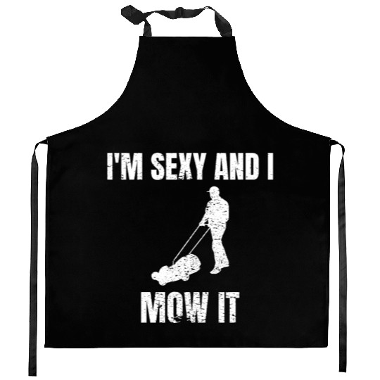 I'm sexy and I mow it Gardener Gardening Mowing Kitchen Aprons