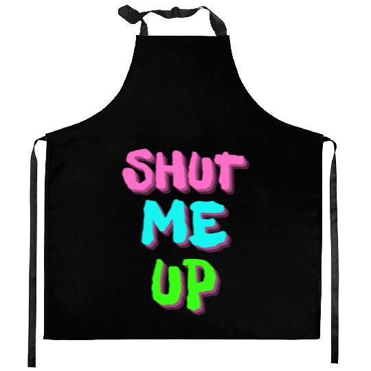SHUT ME UP - Neon Pink, Neon Blue & Neon Green Kitchen Aprons