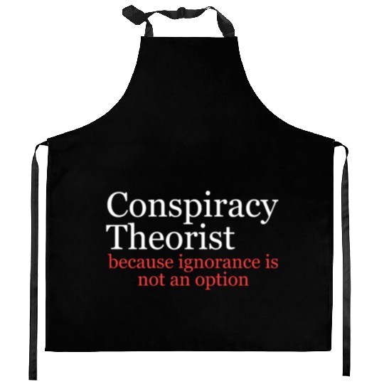Conspiracy Theorist Because Ignorance Is Not An Op Kitchen Aprons