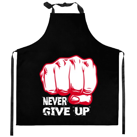 NEVER GIVE UP !!!!!!!! Kitchen Aprons