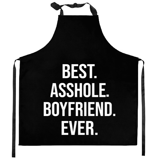 Best Asshole Boyfriend Ever Kitchen Aprons