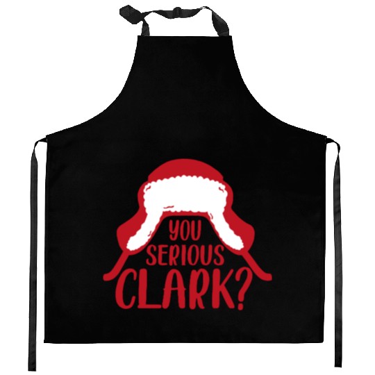 YOU SERIOUS CLARK - FUNNY CHRISTMAS Kitchen Aprons