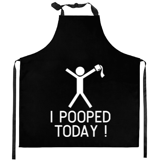I POOPED TODAY Kitchen Aprons