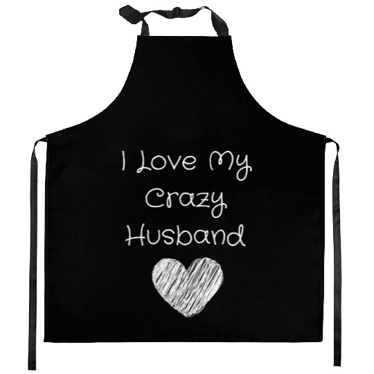 I Love My Crazy Husband Kitchen Aprons
