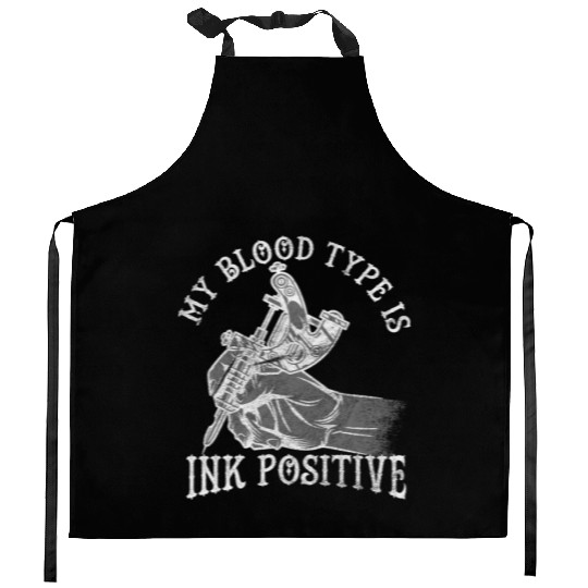 My Blood Type is Ink Positive for Tattoo Lover Kitchen Aprons