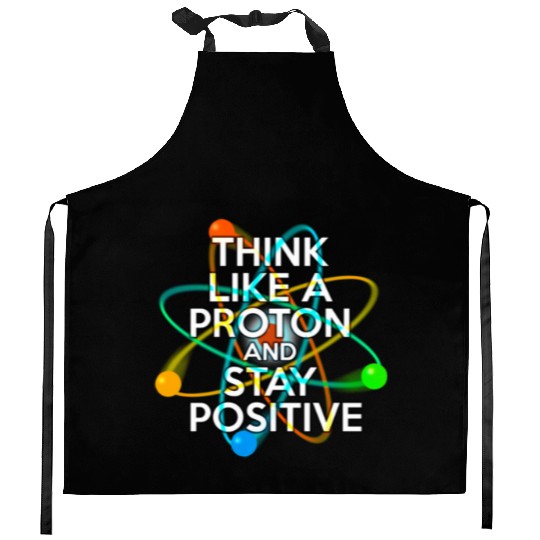 THINK LIKE A PROTON AND STAY POSITIVE Fun Science Kitchen Aprons