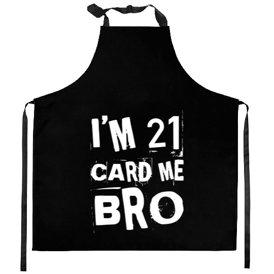 I'm 21 Card Me Bro - 21st Birthday Kitchen Aprons
