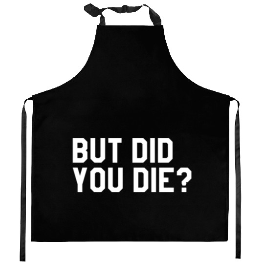 But Did You Die Mens Womens Tops Kitchen Aprons
