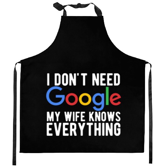 I Don't Need Google My Wife Knows Everything Kitchen Aprons