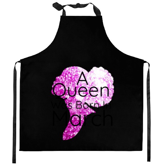 A Queen Was Born In March ,March Birthday Kitchen Aprons