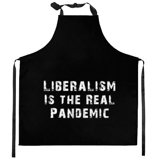 Liberalism Is the Real Pandemic, Anti Liberal Kitchen Aprons