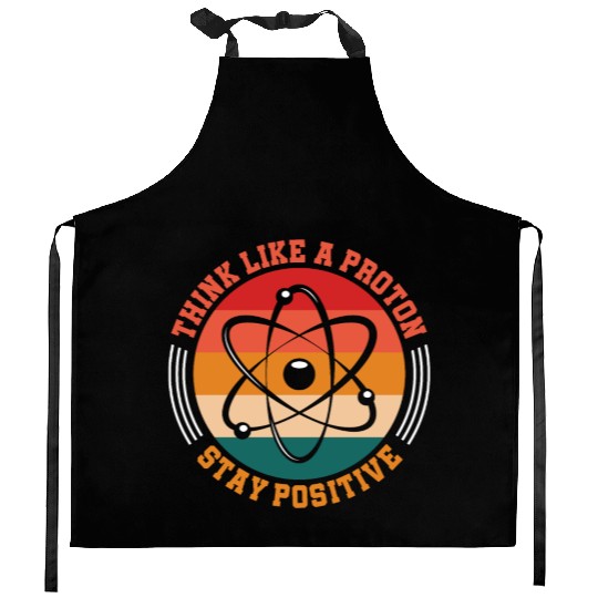 Think Like A Proton Stay Positive Science Chemist Kitchen Aprons