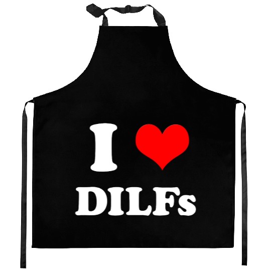 I Love DILFs Gift Idea Kitchen Aprons