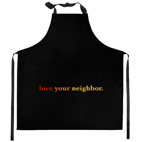 Love your neighbor Kitchen Aprons