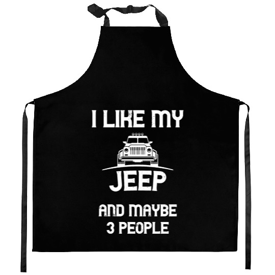 I Like my Jeep and maybe 3 People Kitchen Aprons