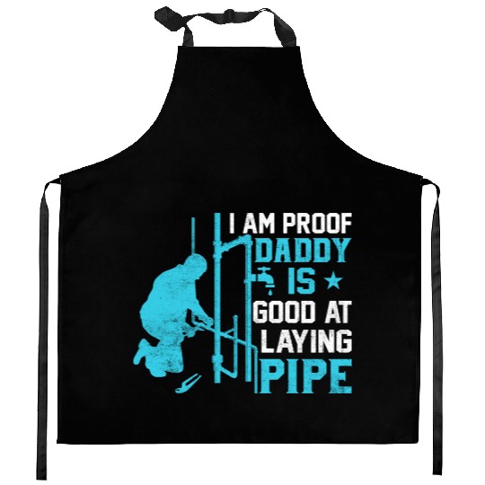 I am Proof Daddy is Good at Laying Pipe Kitchen Aprons