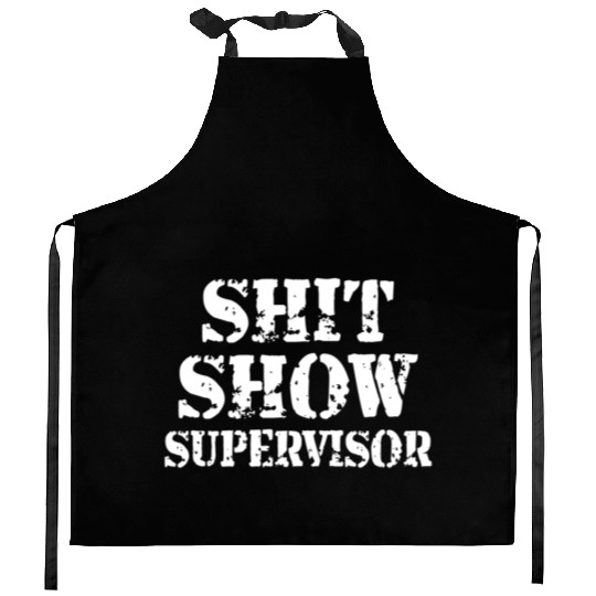 shit show supervisor Kitchen Aprons
