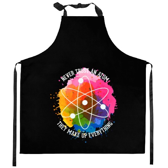 Never trust an Atom - they make up everything Kitchen Aprons