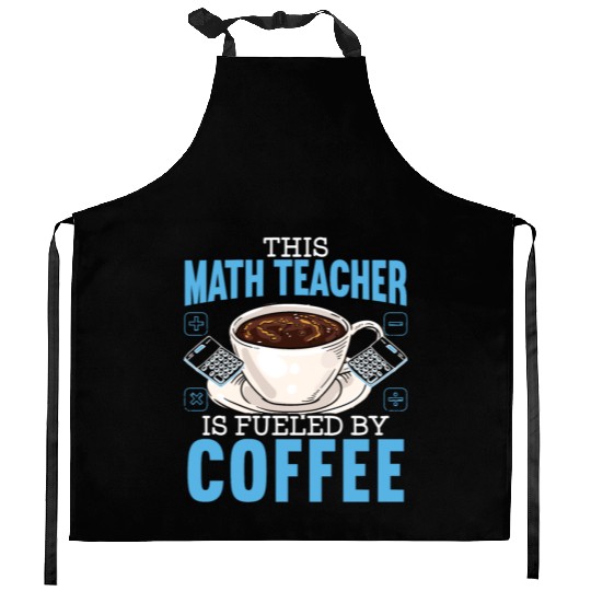This Math Teacher Is Fueled By Coffee Caffeine Kitchen Aprons