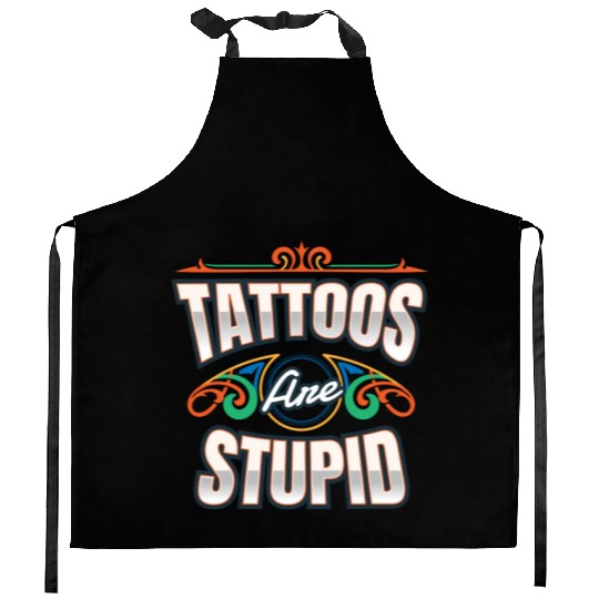 Tattoos Are Stupid Tattoo Tattooed Kitchen Aprons