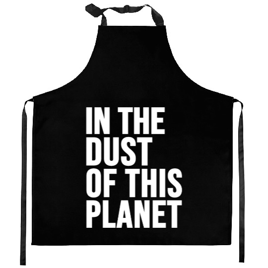in the dust of this planet Kitchen Aprons