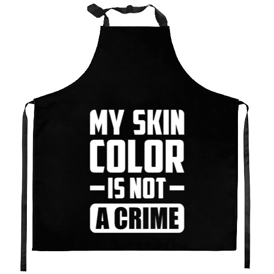 My Skin Color Is Not A Crime Black People Sarcasm Kitchen Aprons