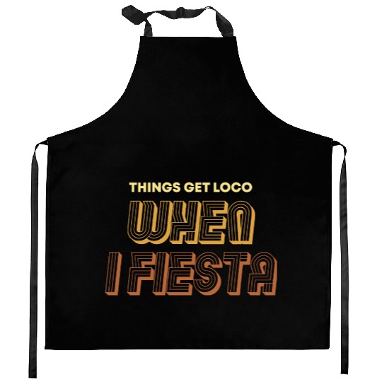 Things Get Loco When I Fiesta Kitchen Aprons