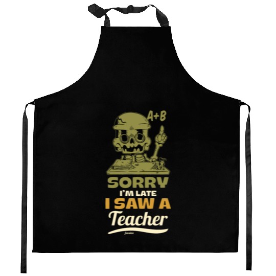 Sorry I'm Late I Saw A Teacher Kitchen Aprons