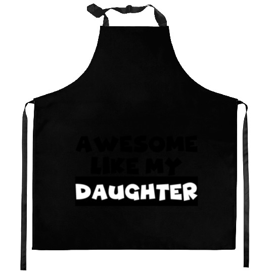 AWESOME LIKE MY DAUGHTER Kitchen Aprons