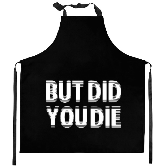But Did You Die Kitchen Aprons