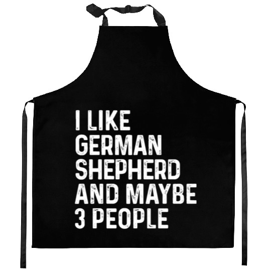I Like German Shepherd And Maybe 3 People Dog Kitchen Aprons