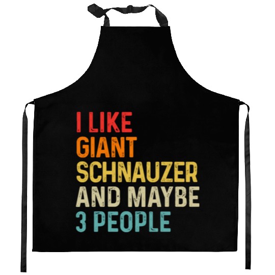 I Like Giant Schnauzer And Maybe 3 People Dog Kitchen Aprons