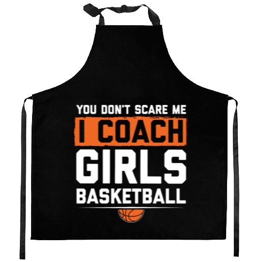You Dont Scare Me I Coach Girls Basketball Funny Kitchen Aprons