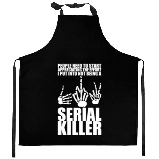 The Effort I Put Into Not Being A Serial Killer 3 Kitchen Aprons