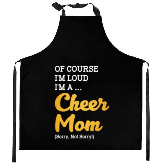 Of Course I'm Loud I'm A Cheer Mom Sorry Not Sorry Kitchen Aprons