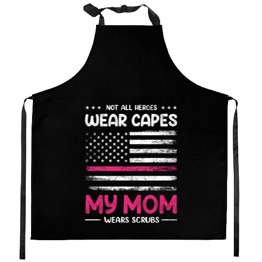Not All Heroes Wear Capes My Mom Wears Scrub Kitchen Aprons