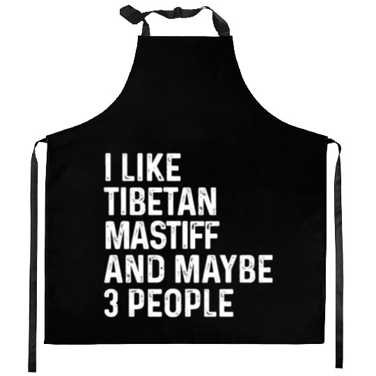 I Like Tibetan Mastiff And Maybe 3 People Dog Kitchen Aprons