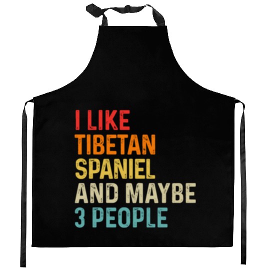 I Like Tibetan Spaniel And Maybe 3 People Dog Kitchen Aprons